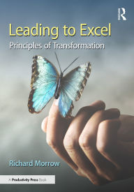 Title: Leading to Excel: Principles of Transformation, Author: Richard Morrow