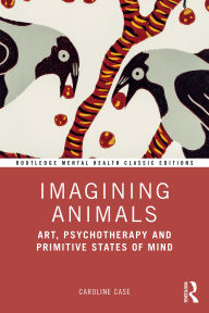 English books download pdf for free Imagining Animals: Art, Psychotherapy and Primitive States of Mind PDF CHM by Caroline Case 9781040384961