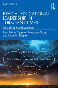 Title: Ethical Educational Leadership in Turbulent Times: (Re)Solving Moral Dilemmas, Author: Joan Poliner Shapiro