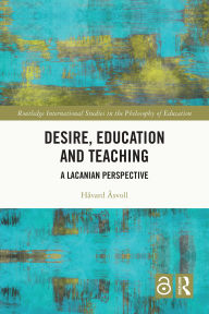 Title: Desire, Education and Teaching: A Lacanian Perspective, Author: Håvard Åsvoll