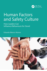 Title: Human Factors and Safety Culture: How Leaders Can Influence Behaviours for Good, Author: Eduardo Blanco-Munoz