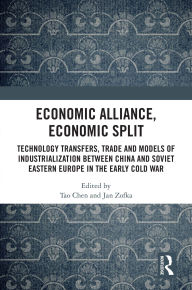 Free electronic data book download Economic Alliance, Economic Split: Technology Transfers, Trade and Models of Industrialization between China and Soviet Eastern Europe in the Early Cold War (English literature)