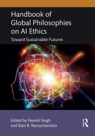 Title: Handbook of Global Philosophies on AI Ethics: Toward Sustainable Futures, Author: Naresh Singh