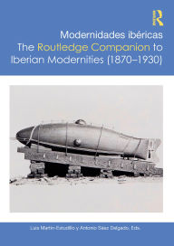 Title: Modernidades ibéricas / The Routledge Companion to Iberian Modernities (1870-1930), Author: Luis Martín-Estudillo