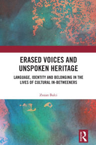Free downloadable audio books for ipods Erased Voices and Unspoken Heritage: Language, Identity and Belonging in the Lives of Cultural In-betweeners by Zozan Balci (English literature)