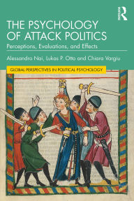 Free download ebooks english The Psychology of Attack Politics: Perceptions, Evaluations and Effects by Alessandro Nai, Lukas P. Otto, Chiara Vargiu  9781032283838