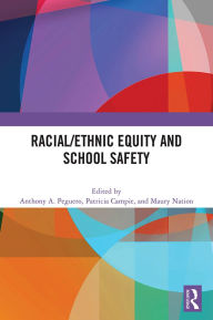 Title: Racial/Ethnic Equity and School Safety, Author: Anthony A. Peguero