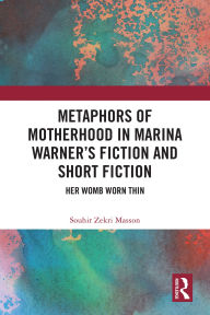 Books pdf files free download Metaphors of Motherhood in Marina Warner's Fiction and Short Fiction: Her Womb Worn Thin English version