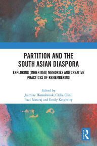 Free ebook download for mobile phone Partition and the South Asian Diaspora: Exploring (Inherited) Memories and Creative Practices of Remembering in English by Jasmine Hornabrook, Clelia Clini, Paul Nataraj, Emily Keightley 