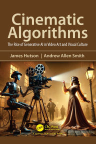 Title: Cinematic Algorithms: The Rise of Generative AI in Video Art and Visual Culture, Author: James Hutson