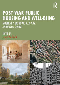 Title: Post-War Public Housing and Well-Being: Modernity, Economic Recovery, and Social Change, Author: Izumi Kuroishi