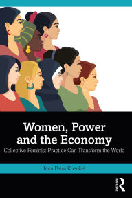 Download free books for iphone kindle Women, Power and the Economy: Collective Feminist Practice Can Transform the World by Inca Petra Kuenkel 9781032833460