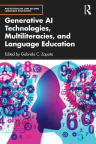 Title: Generative AI Technologies, Multiliteracies, and Language Education, Author: Gabriela C. Zapata