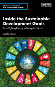 Title: Inside the Sustainable Development Goals: From Fighting Poverty to Saving the World, Author: Adele Orosz