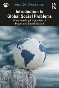 Title: Introduction to Global Social Problems: Understanding Inequalities of Power and Social Justice, Author: Isaac Zvi Christiansen