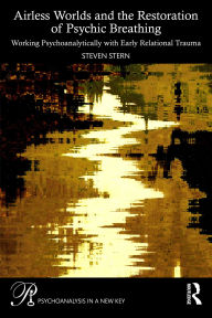 Download textbooks torrents Airless Worlds and the Restoration of Psychic Breathing: Working Psychoanalytically with Early Relational Trauma by Steven Stern MOBI FB2 9781040393321