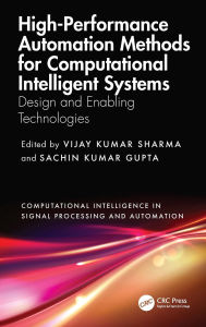 Title: High-Performance Automation Methods for Computational Intelligent Systems: Design and Enabling Technologies, Author: Vijay Kumar Sharma