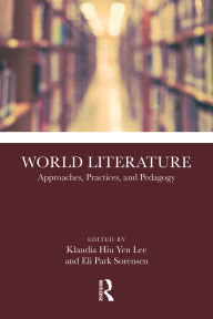 Title: World Literature: Approaches, Practices, and Pedagogy, Author: Klaudia Hiu Yen Lee