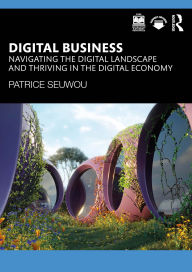 Title: Digital Business: Navigating the Digital Landscape and Thriving in the Digital Economy, Author: Patrice Seuwou