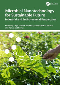Title: Microbial Nanotechnology for Sustainable Future: Industrial and Environmental Perspectives, Author: Yugal Kishore Mohanta