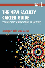 Title: The New Faculty Career Guide: Self-Mentorship for Accelerated Growth and Development, Author: Jodi Pilgrim