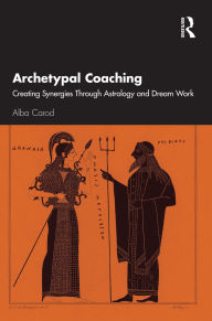 Title: Archetypal Coaching: Creating Synergies Through Astrology and Dream Work, Author: Alba Carod