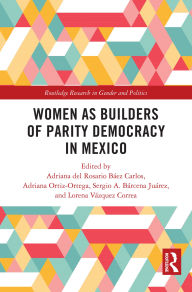 Title: Women as Builders of Parity Democracy in Mexico, Author: Adriana del Rosario Báez Carlos