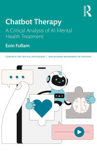 Title: Chatbot Therapy: A Critical Analysis of AI Mental Health Treatment, Author: Eoin Fullam