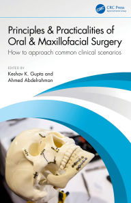 Title: Principles and Practicalities of Oral & Maxillofacial Surgery: How to approach common clinical scenarios, Author: Keshav K. Gupta