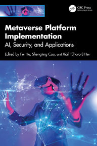 Title: Metaverse Platform Implementation: AI, Security, and Applications, Author: Fei Hu