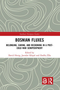 Ebook mobi free download Bosnian Fluxes: Belonging, Caring, and Reckoning in a Post-Cold War Semiperiphery