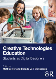 Title: Creative Technologies Education: Students as Digital Designers, Author: Matt Bower