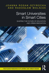 Title: Smart Universities in Smart Cities: Shaping the Future of Education and Urban Innovation, Author: Joanna Rosak-Szyrocka