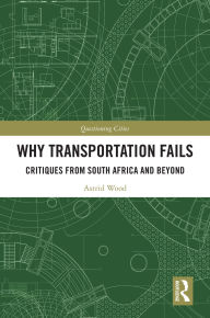 Download textbooks torrents free Why Transportation Fails: Critiques from South Africa and Beyond 9781040396728 DJVU CHM by Astrid Wood