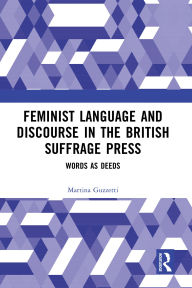 E book free download italiano Feminist Language and Discourse in the British Suffrage Press: Words as Deeds 9781040397275