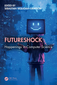 Title: Futureshock: Happenings in Computer Science, Author: Sebastian Sequoiah-Grayson