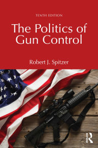 Title: The Politics of Gun Control, Author: Robert J. Spitzer