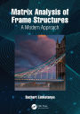 Matrix Analysis of Frame Structures: A Modern Approach