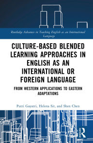 Title: Culture-Based Blended Learning Approaches in English as an International or Foreign Language: From Western Applications to Eastern Adaptations, Author: Putri Gayatri