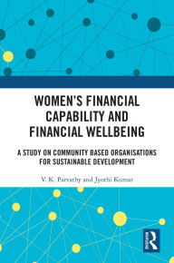 Title: Women's Financial Capability and Financial Wellbeing: A Study on Community Based Organisations for Sustainable Development, Author: V. K. Parvathy