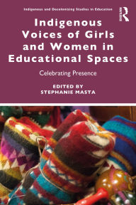 Free e books direct download Indigenous Voices of Girls and Women in Educational Spaces: Celebrating Presence by Stephanie Masta