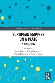 English books mp3 free download European Empires on a Plate: c. 1750-Today 9781032835983  in English by Ilaria Berti, Stefano Magagnoli, Peter Scholliers, Peter J. Atkins