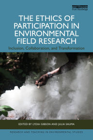 Title: The Ethics of Participation in Environmental Field Research: Inclusion, Collaboration, and Transformation, Author: Lydia Gibson