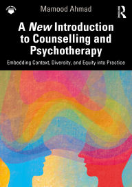 Title: A New Introduction to Counselling and Psychotherapy: Embedding Context, Diversity, and Equity into Practice, Author: Mamood Ahmad