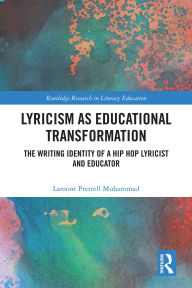 Pdf file download free ebook Lyricism as Educational Transformation: The Writing Identity of a Hip Hop Lyricist and Educator by Lamont Pretrell Muhammad