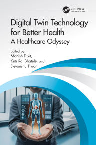 Title: Digital Twin Technology for Better Health: A Healthcare Odyssey, Author: Manish Dixit