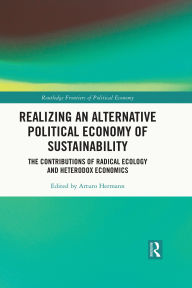 Free download audio books pdf Realizing an Alternative Political Economy of Sustainability: The Contributions of Radical Ecology and Heterodox Economics by Arturo Hermann  9781040400746
