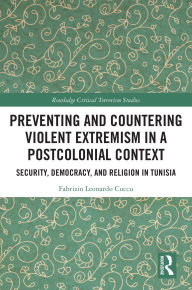 Preventing and Countering Violent Extremism in a Postcolonial Context: Security, Democracy, and Religion in Tunisia