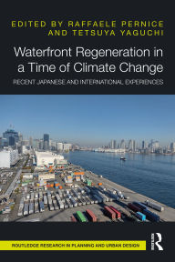 Title: Waterfront Regeneration in a Time of Climate Change: Recent Japanese and International Experiences, Author: Raffaele Pernice