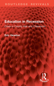 Title: Education in Recession: Crisis in County Hall and Classroom, Author: Eric Hewton